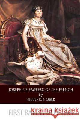 Josephine Empress of the French Frederick Ober 9781505383096 Createspace - książka