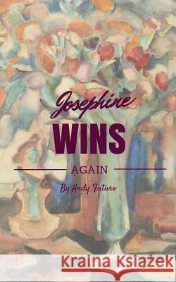 Josephine Wins Again Andy Futuro 9781530385423 Createspace Independent Publishing Platform - książka