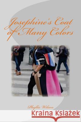 Josephine's Coat of Many Colors Phyllis Wilson 9781539194903 Createspace Independent Publishing Platform - książka