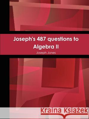 Joseph's 487 questions to Algebra II Jones, Joseph 9781300389149 Lulu.com - książka