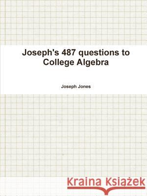 Joseph's 487 questions to College Algebra Jones, Joseph 9781300409830 Lulu.com - książka