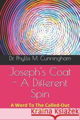 Joseph's Coat - A Different Spin: A Word to the Called-Out Ones Phyllis Marie Cunningham 9781080021079 Independently Published - książka