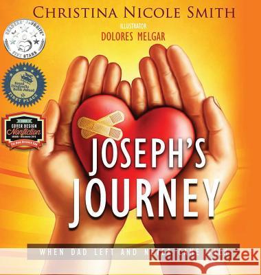Joseph's Journey: When Dad Left and Never Came Back Smith, Christina Nicole 9780998128108 Christina Nicole Smith - książka