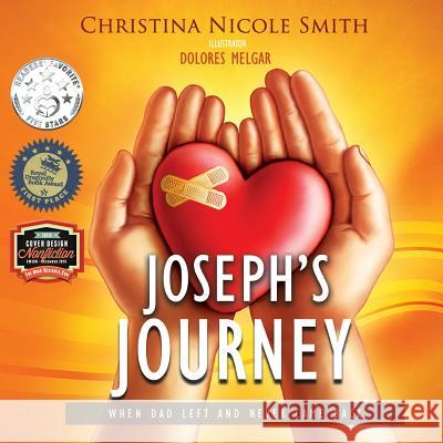 Joseph's Journey: When Dad Left and Never Came Back Christina Nicole Smith Dolores Melgar 9780998128115 Christina Nicole Smith - książka