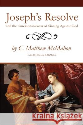 Joseph's Resolve and the Unreasonableness of Sinning Against God Therese B. McMahon C. Matthew McMahon 9781626633513 Puritan Publications - książka