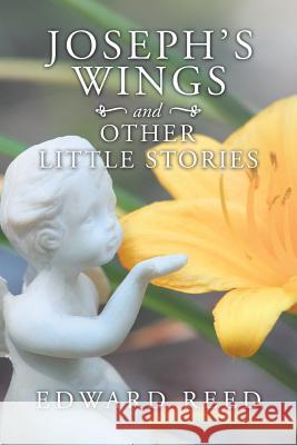 Joseph's Wings and Other Little Stories Edward Reed 9781728316598 Authorhouse - książka