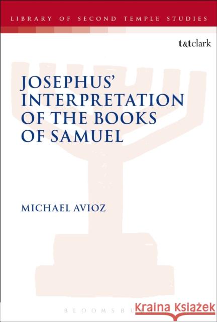 Josephus' Interpretation of the Books of Samuel Michael Avioz 9780567608802 T & T Clark International - książka