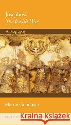 Josephus's the Jewish War: A Biography Martin Goodman 9780691137391 Princeton University Press - książka