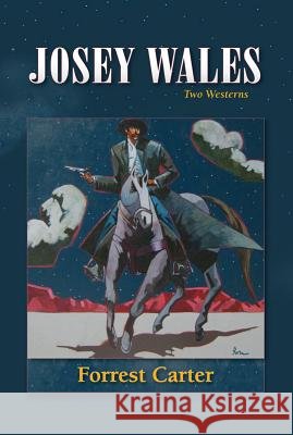 Josey Wales: Two Westerns: Gone to Texas/The Vengeance Trail of Josey Wales Forrest Carter Lawrence Clayton 9780826311689 University of New Mexico Press - książka