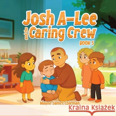 Josh A-Lee and the Caring Crew Wayne Jame 9781069847126 Book Publishing LLC - książka