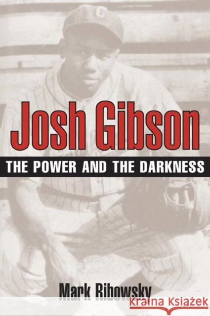 Josh Gibson: The Power and the Darkness Ribowsky, Mark 9780252072246 University of Illinois Press - książka