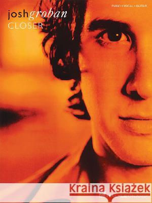 Josh Groban: Closer Hal Leonard Publishing Corporation 9781423424635 Hal Leonard Publishing Corporation - książka