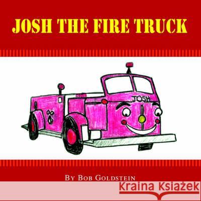 Josh the Firetruck Bob Goldstein 9781425716844 Xlibris Us - książka