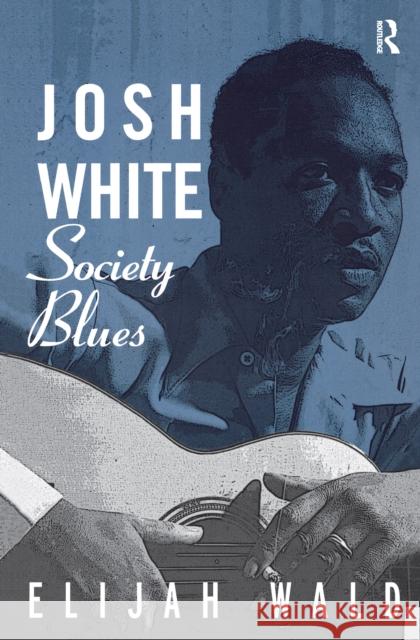 Josh White: Society Blues Elijah Wald 9781138149878 Routledge - książka