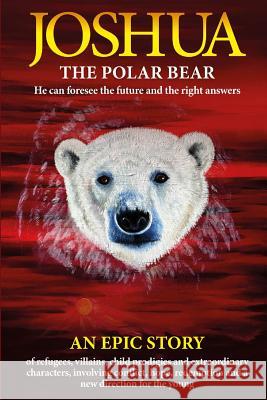 Joshua - The Polar Bear. He Can Foresee the Future and the Right Answers. Alan J. Porter 9781326885830 Lulu.com - książka