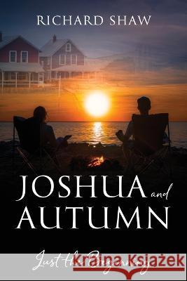 Joshua and Autumn: Just the Beginning Richard Shaw 9781977260529 Outskirts Press - książka