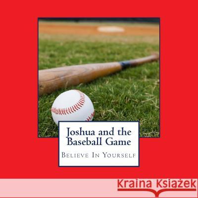 Joshua and the Baseball Game: Believe in Yourself Gloria Doty 9781545138915 Createspace Independent Publishing Platform - książka