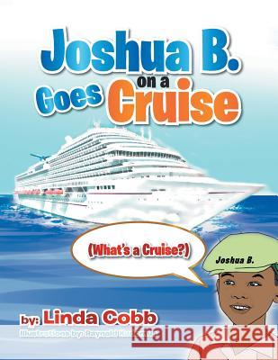 Joshua B. Goes on a Cruise: (What's a Cruise?) Linda Cobb 9781493103423 Xlibris Corporation - książka