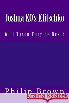 Joshua KO's Klitschko: Will Tyson Fury Be Next Brown, Philip 9781546744191 Createspace Independent Publishing Platform - książka