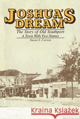 Joshua's Dream: The Story of Old Southport, A Town With Two Names Carson, Susan S. 9781892444172 Southport Historical Society, Incorporated - książka