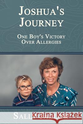 Joshua's Journey: One Boy's Victory Over Allergies Sally Jadlow 9781724882424 Createspace Independent Publishing Platform - książka