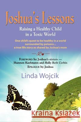 Joshua's Lessons: Raising a Healthy Child in a Toxic World Wojcik, Linda 9781614347569 Booklocker.com - książka