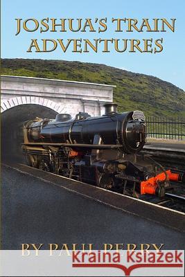 Joshua's Train Adventures Paul D. Perry Lee J. Perry 9781505775952 Createspace - książka