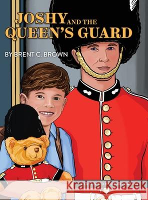 Joshy and the Queen's Guard: A Trip to London Brent C Brown, Debbie Bryant 9781387975198 Lulu.com - książka