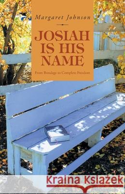 Josiah Is His Name: From Bondage to Complete Freedom Margaret Johnson 9781647737023 Trilogy Christian Publishing - książka