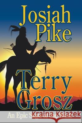 Josiah Pike: An Epic Saga of the West Terry Grosz 9781629183503 Wolfpack Publishing - książka