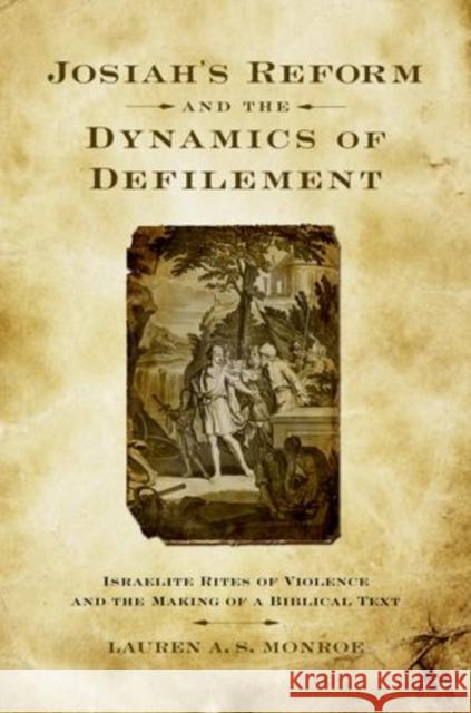 Josiah's Reform and the Dynamics of Defilement Monroe 9780199774166 Oxford University Press, USA - książka