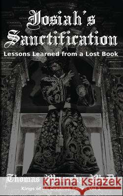 Josiah's Sanctification: Lessons Learned from a Lost Book Thomas Murosky 9781732569645 Our Walk in Christ Publishing - książka