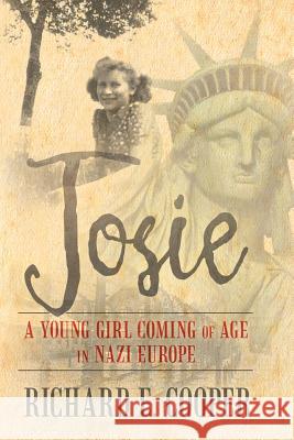 Josie: A Young Girl Coming of Age in Nazi Europe Cooper, Richard E. 9781483615110 Xlibris Corporation - książka
