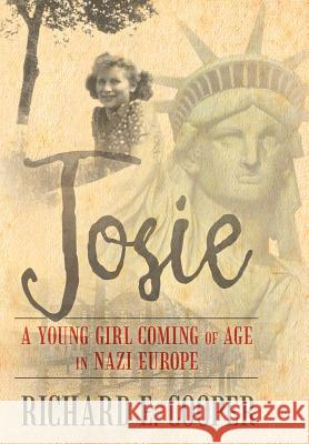 Josie: A Young Girl Coming of Age in Nazi Europe Cooper, Richard E. 9781483615127 Xlibris Corporation - książka