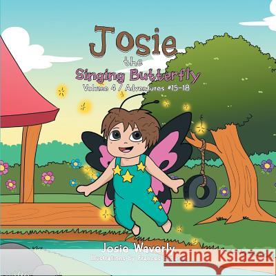Josie the Singing Butterfly: Volume 4 / Adventures #15-18 Josie Waverly 9781984538338 Xlibris Us - książka