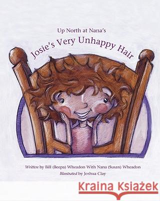 Josie's Very Unhappy Hair: Up North at Nana's Bill(beepa) Wheadon Josh Clay 9781452885957 Createspace - książka