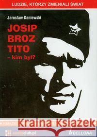 Josip Broz Tito - kim był? Audiobook Kaniewski Jarosław 9788360339541 Bellona - książka