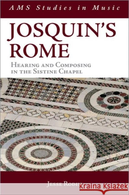 Josquin's Rome: Hearing and Composing in the Sistine Chapel Jesse Rodin 9780197619667 Oxford University Press, USA - książka