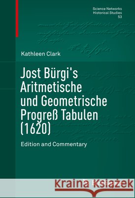 Jost Bürgi's Aritmetische Und Geometrische Progreß Tabulen (1620): Edition and Commentary Clark, Kathleen 9781493931606 Birkhauser - książka