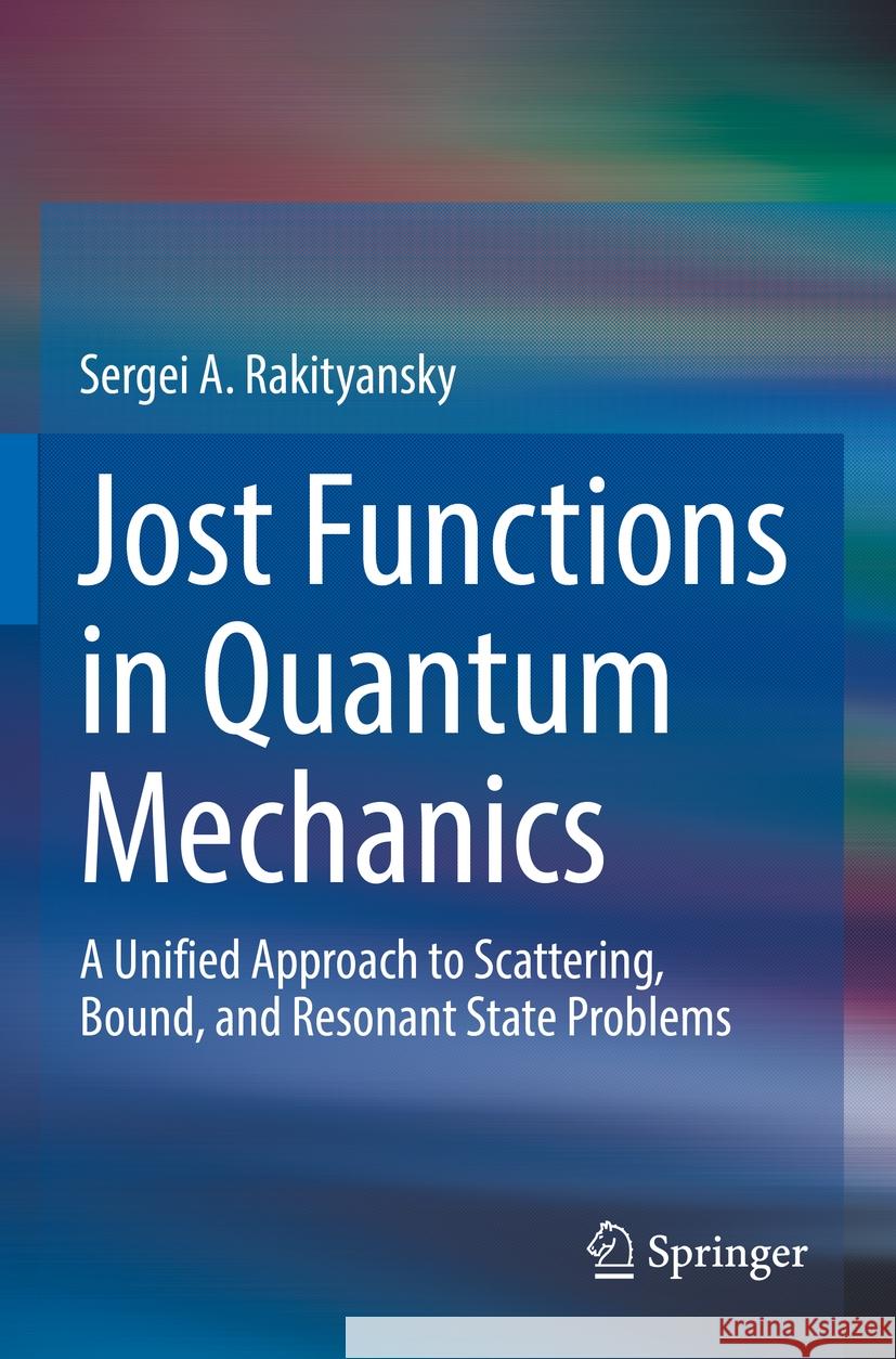 Jost Functions in Quantum Mechanics Sergei A. Rakityansky 9783031077630 Springer International Publishing - książka