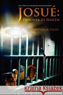 Josue: Prisoner at Shalem: The Story of a Religious Revolutionary Propp, Steven H. 9780595377886 iUniverse - książka