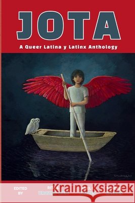 Jota: A Queer Latina y Latinx Anthology Rita E. Urquijo-Ruiz Anel I. Flores T. Jackie Cuevas 9781963245394 Flowersong Press - książka