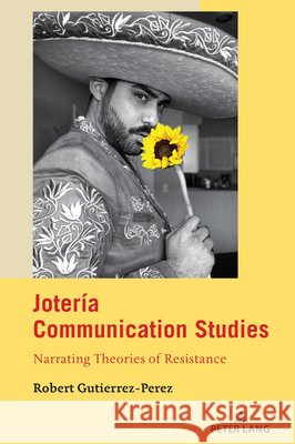 Jotería Communication Studies: Narrating Theories of Resistance Calafell, Bernadette Marie 9781433164620 Peter Lang Inc., International Academic Publi - książka