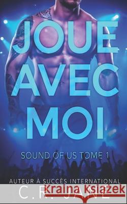 Joue Avec Moi: Sound of Us Tome 1 C R Jane, Sophie Salaün, Laure Valentin 9798543768082 Independently Published - książka