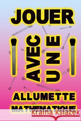 jouer avec une allumette mathématique Raouf Raf 9798327971820 Independently Published - książka