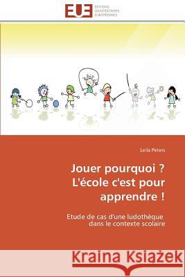 Jouer Pourquoi ? l'École c'Est Pour Apprendre ! Peters-L 9783841798015 Editions Universitaires Europeennes - książka