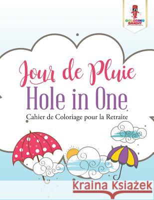 Jour de Pluie Hole in One: Cahier de Coloriage pour la Retraite Coloring Bandit 9780228216834 Not Avail - książka