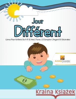 Jour Différent: Livres Pour Enfants De 9 À 12 Ans Tome. 2 Compter L'Argent Et Décimales Activity Crusades 9780228222507 Not Avail - książka