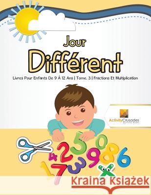 Jour Différent: Livres Pour Enfants De 9 À 12 Ans Tome. 3 Fractions Et Multiplication Activity Crusades 9780228222514 Not Avail - książka