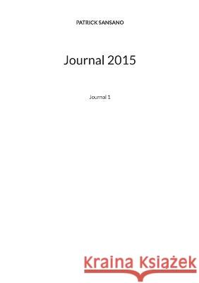 Journal 2015: Journal 1 Patrick Sansano 9782322119448 Books on Demand - książka